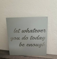 Thumbnail for Let Whatever You Do Today Be Enough Sign | Motivational Wall Decor | Metal Script Quote Sign | Inspirational Gifts | Square Farmhouse Style