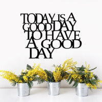 Thumbnail for Today is a Good Day to Have a Good Day Sign | Inspirational Wall Art | Metal Wall Decor | Metal Wall Quote for Office or Home | Wall Saying