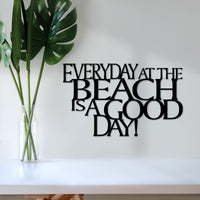 Thumbnail for Beach Sign | Everyday at the Beach is a Good Day Metal Wall Quote | Beach Decor | Vacation Home Wall Hanging | Steel Beach House Saying