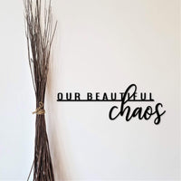 Thumbnail for Our Beautiful Chaos Sign | Metal Word Art | Calligraphy Script Home Decor | Metal Wall Art | Wall Saying Metal Sign | Welcome Entryway Sign